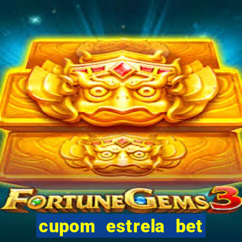 cupom estrela bet primeiro deposito